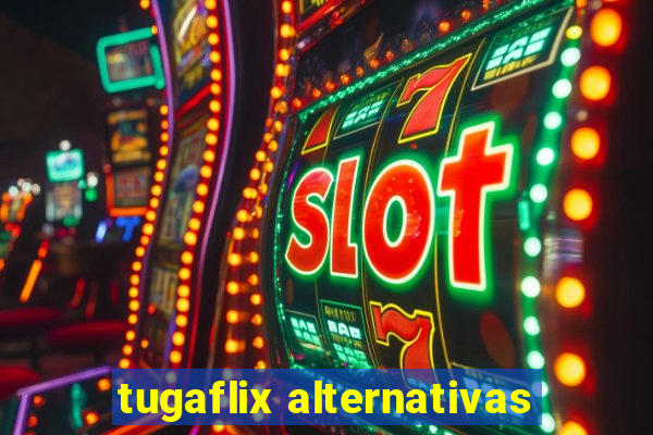 tugaflix alternativas